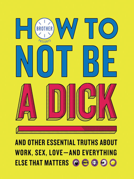 Title details for How to Not Be a Dick by Brother - Available
